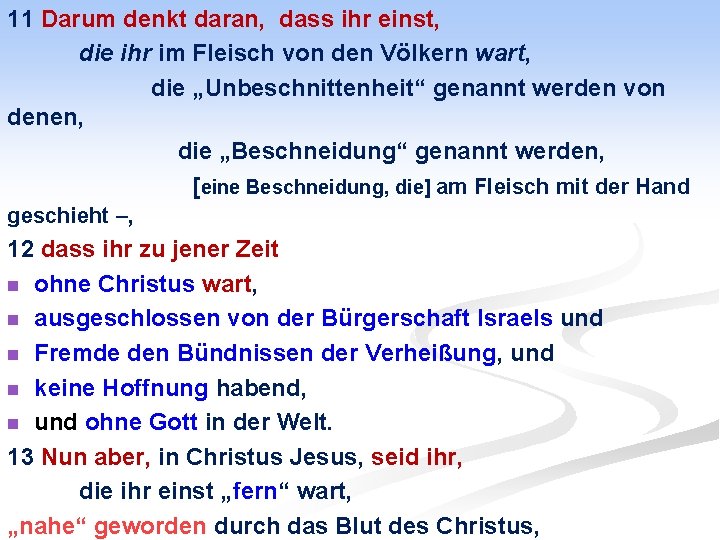 11 Darum denkt daran, dass ihr einst, die ihr im Fleisch von den Völkern