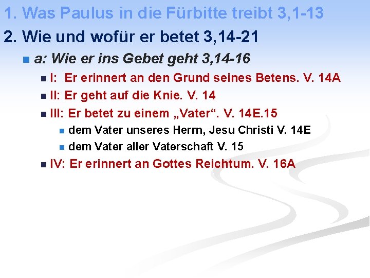 1. Was Paulus in die Fürbitte treibt 3, 1 -13 2. Wie und wofür