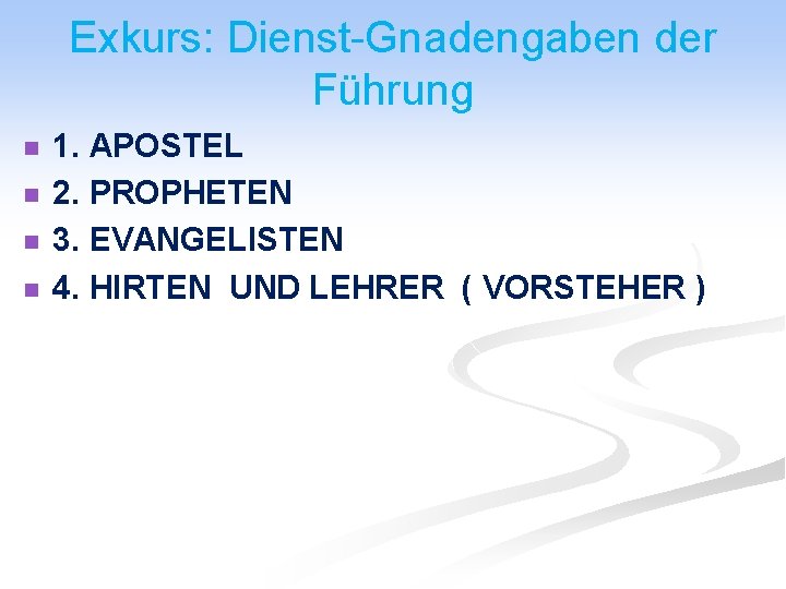 Exkurs: Dienst-Gnadengaben der Führung n n 1. APOSTEL 2. PROPHETEN 3. EVANGELISTEN 4. HIRTEN