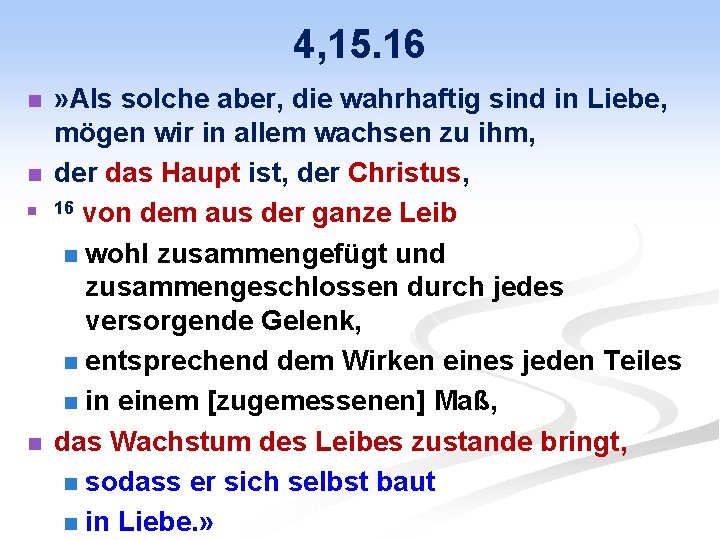 4, 15. 16 n n » Als solche aber, die wahrhaftig sind in Liebe,