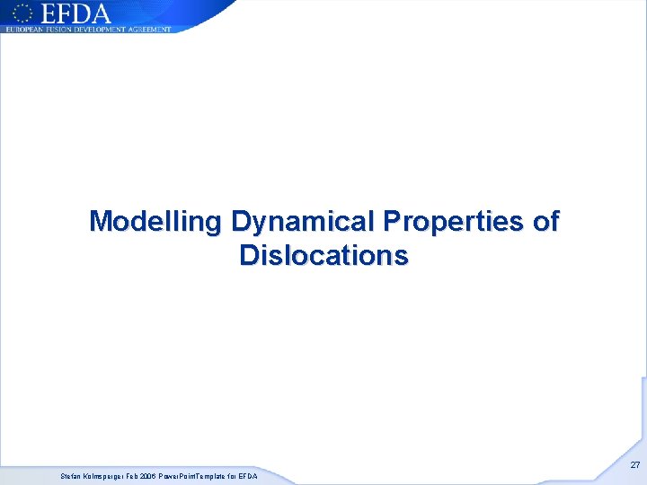 Modelling Dynamical Properties of Dislocations 27 Stefan Kolmsperger Feb 2006 Power. Point. Template for Modelling Dynamical Properties of Dislocations 27 Stefan Kolmsperger Feb 2006 Power. Point. Template for