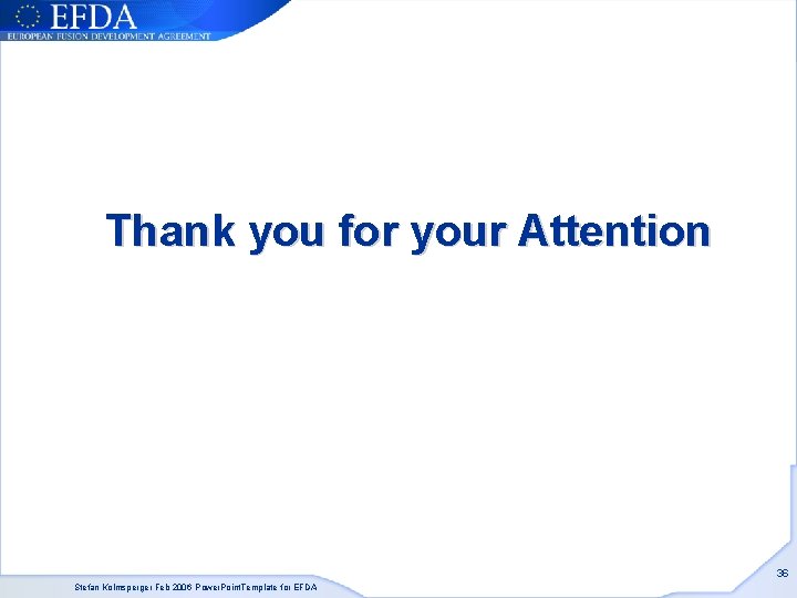 Thank you for your Attention 36 Stefan Kolmsperger Feb 2006 Power. Point. Template for Thank you for your Attention 36 Stefan Kolmsperger Feb 2006 Power. Point. Template for