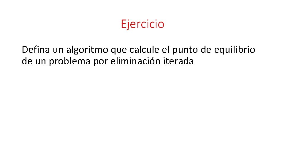 Ejercicio Defina un algoritmo que calcule el punto de equilibrio de un problema por