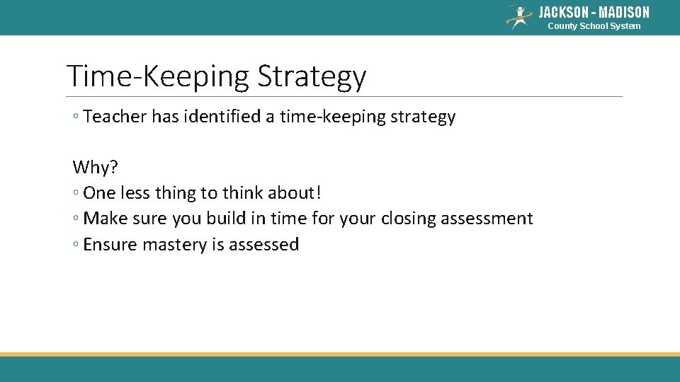 JACKSON - MADISON County School System Time-Keeping Strategy ◦ Teacher has identified a time-keeping