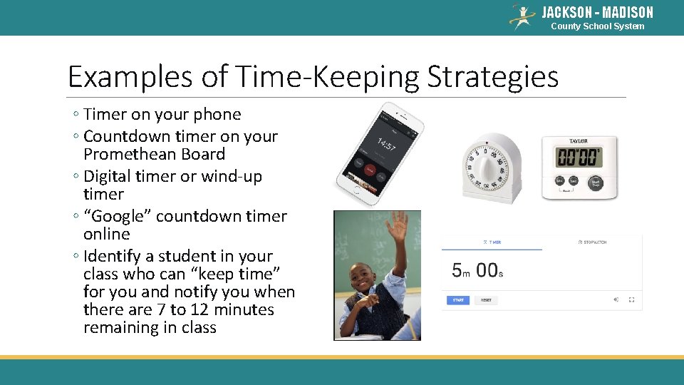 JACKSON - MADISON County School System Examples of Time-Keeping Strategies ◦ Timer on your