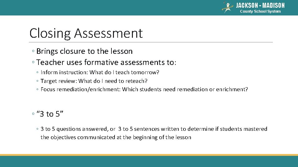 JACKSON - MADISON County School System Closing Assessment ◦ Brings closure to the lesson