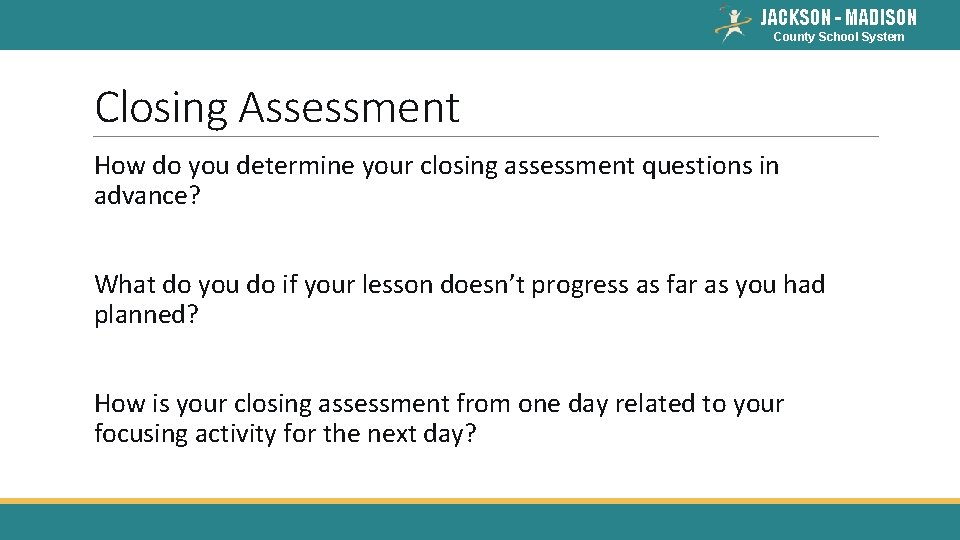 JACKSON - MADISON County School System Closing Assessment How do you determine your closing