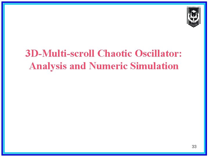 3 D-Multi-scroll Chaotic Oscillator: Analysis and Numeric Simulation 33 