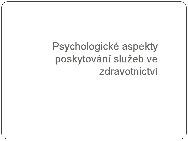 Psychologické aspekty poskytování služeb ve zdravotnictví 