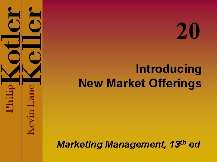 20 Introducing New Market Offerings Marketing Management, 13 th ed 