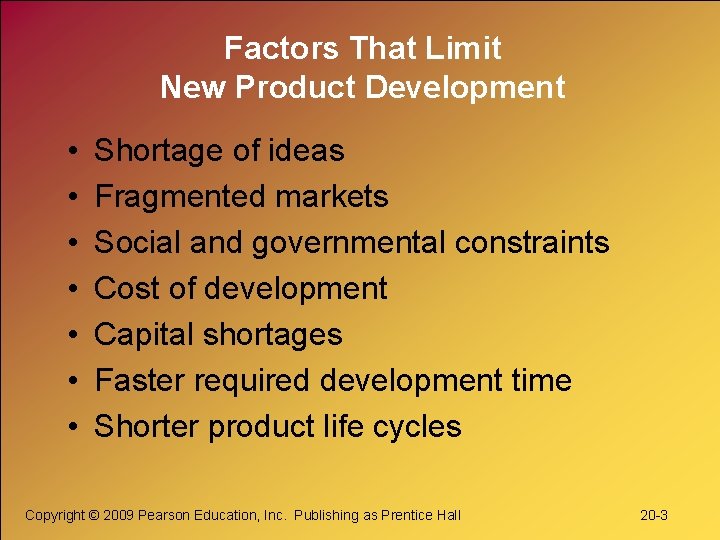 Factors That Limit New Product Development • • Shortage of ideas Fragmented markets Social