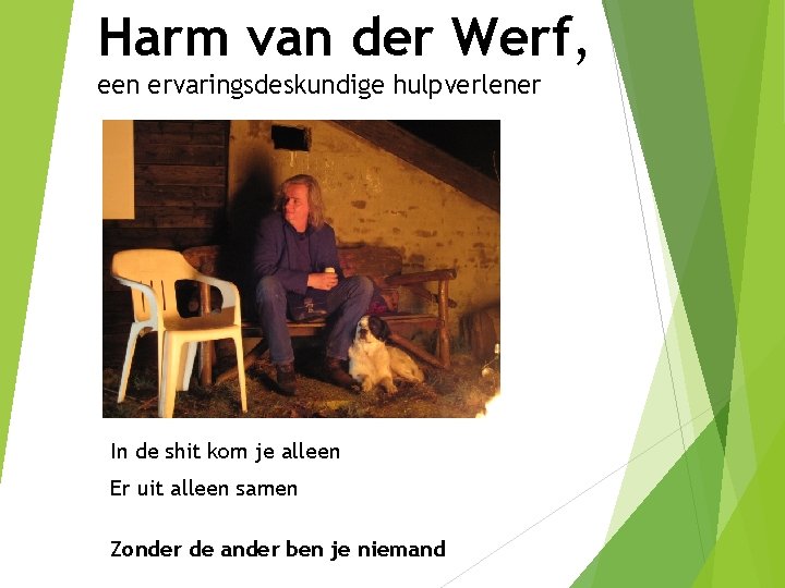 Harm van der Werf, een ervaringsdeskundige hulpverlener In de shit kom je alleen Er