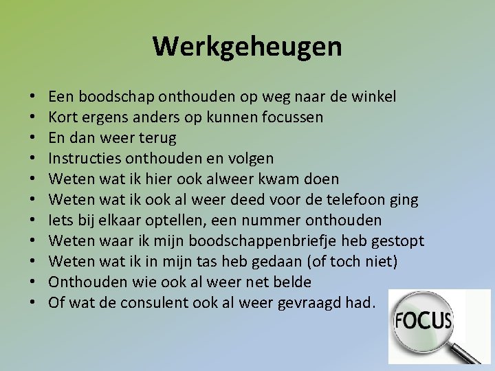 Werkgeheugen • • • Een boodschap onthouden op weg naar de winkel Kort ergens