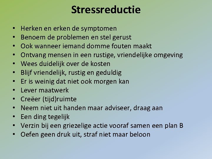 Stressreductie • • • • Herken en erken de symptomen Benoem de problemen en
