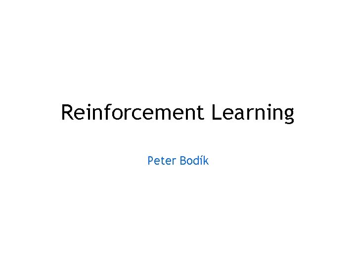 Reinforcement Learning Peter Bodík 