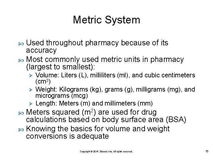 Metric System Used throughout pharmacy because of its accuracy Most commonly used metric units Metric System Used throughout pharmacy because of its accuracy Most commonly used metric units