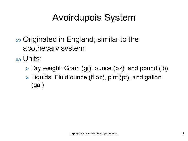 Avoirdupois System Originated in England; similar to the apothecary system Units: Ø Ø Dry Avoirdupois System Originated in England; similar to the apothecary system Units: Ø Ø Dry