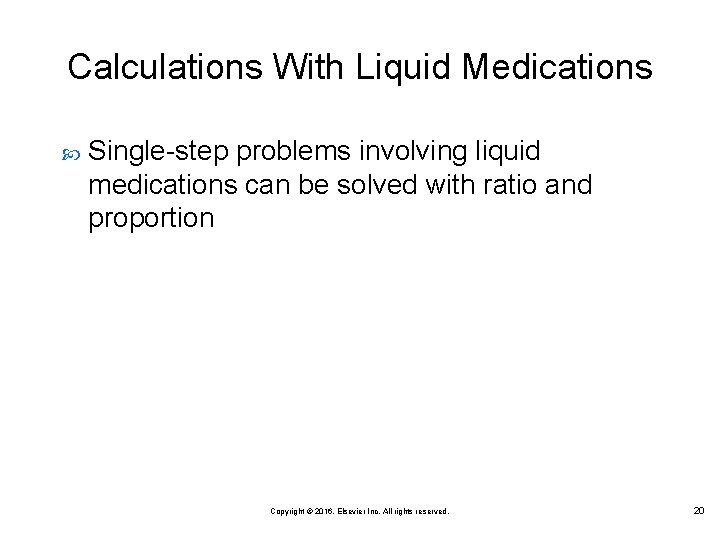 Calculations With Liquid Medications Single-step problems involving liquid medications can be solved with ratio Calculations With Liquid Medications Single-step problems involving liquid medications can be solved with ratio