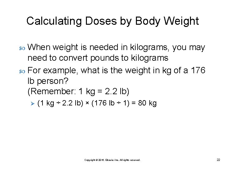 Calculating Doses by Body Weight When weight is needed in kilograms, you may need Calculating Doses by Body Weight When weight is needed in kilograms, you may need
