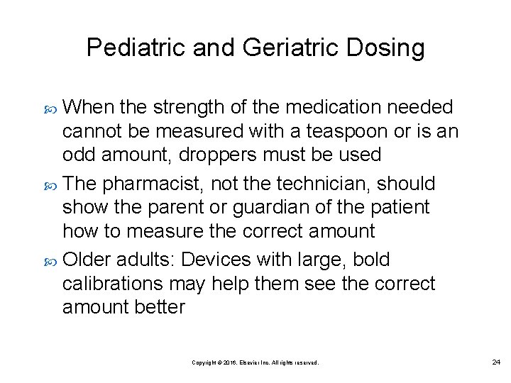 Pediatric and Geriatric Dosing When the strength of the medication needed cannot be measured Pediatric and Geriatric Dosing When the strength of the medication needed cannot be measured