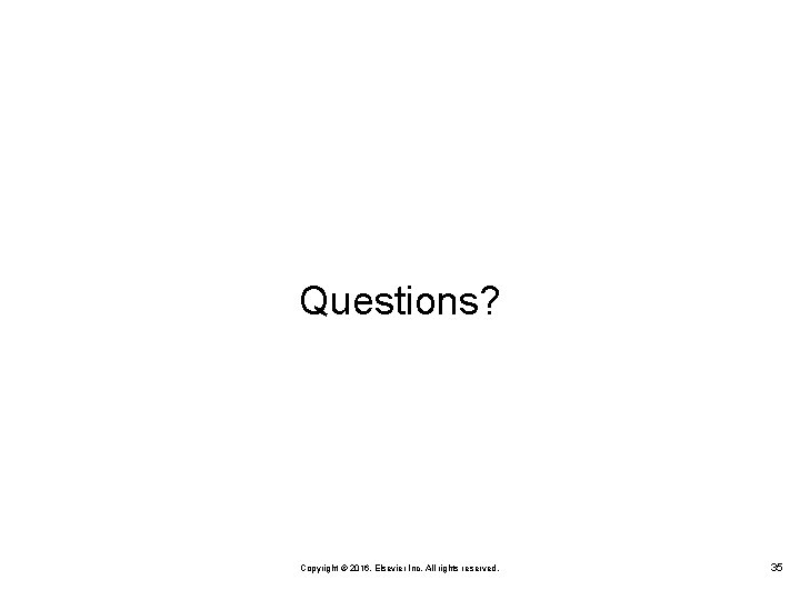 Questions? Copyright © 2016, Elsevier Inc. All rights reserved. 35 Questions? Copyright © 2016, Elsevier Inc. All rights reserved. 35