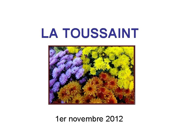 LA TOUSSAINT 1 er novembre 2012 