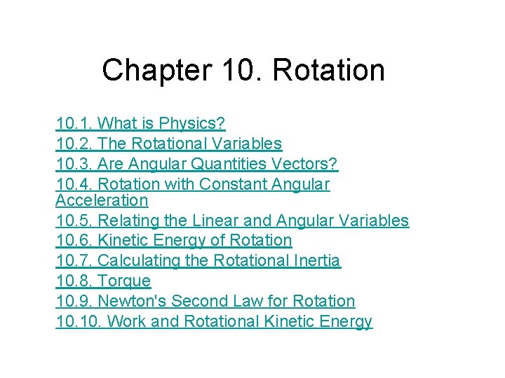 Chapter 10. Rotation 10. 1. What is Physics? 10. 2. The Rotational Variables 10.