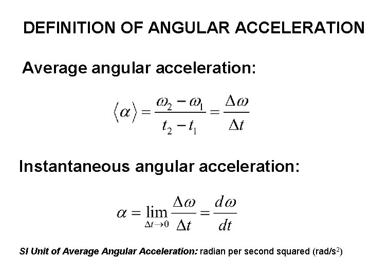 DEFINITION OF ANGULAR ACCELERATION Average angular acceleration: Instantaneous angular acceleration: SI Unit of Average