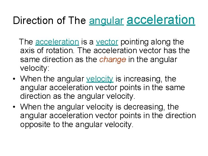 Direction of The angular acceleration The acceleration is a vector pointing along the axis