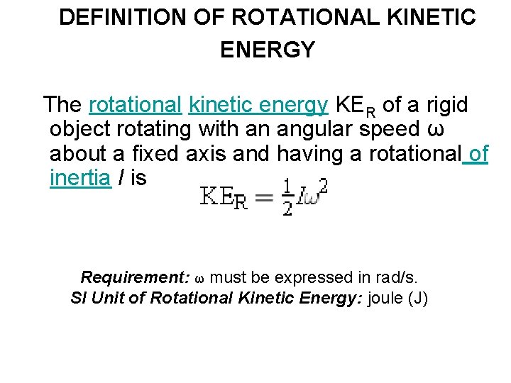 DEFINITION OF ROTATIONAL KINETIC ENERGY The rotational kinetic energy KER of a rigid object