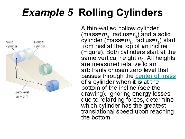 Example 5 Rolling Cylinders A thin-walled hollow cylinder (mass=mh, radius=rh) and a solid cylinder