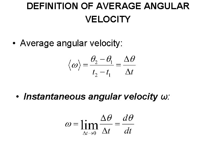DEFINITION OF AVERAGE ANGULAR VELOCITY • Average angular velocity: • Instantaneous angular velocity ω: