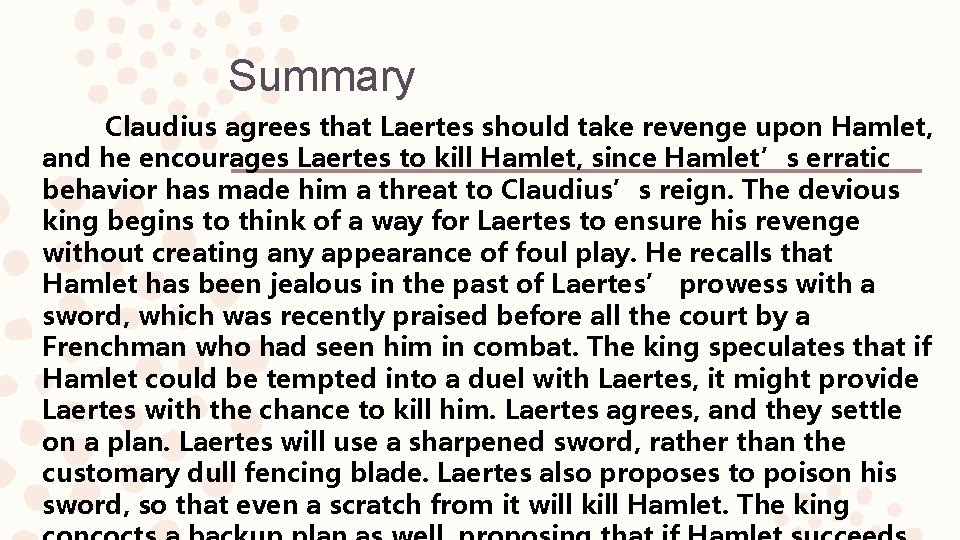 Summary Claudius agrees that Laertes should take revenge upon Hamlet, and he encourages Laertes