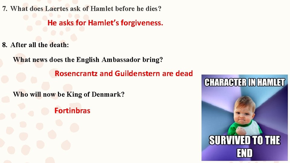 7. What does Laertes ask of Hamlet before he dies? He asks for Hamlet’s