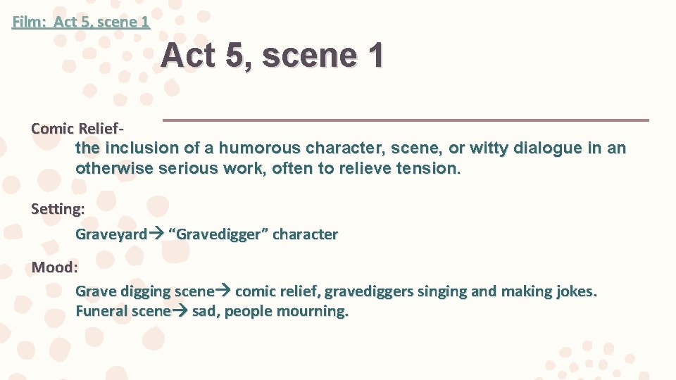 Film: Act 5, scene 1 Comic Reliefthe inclusion of a humorous character, scene, or