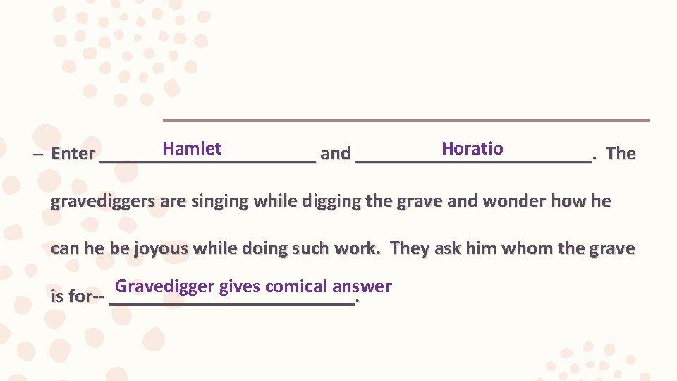 Hamlet Horatio – Enter ___________ and ____________. The gravediggers are singing while digging the