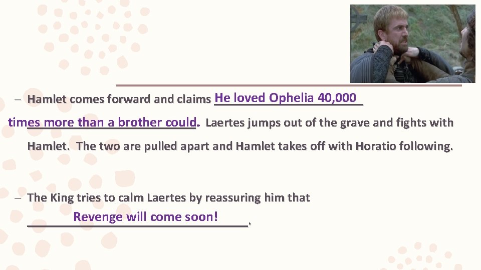 He loved Ophelia 40, 000 – Hamlet comes forward and claims __________________________. times more