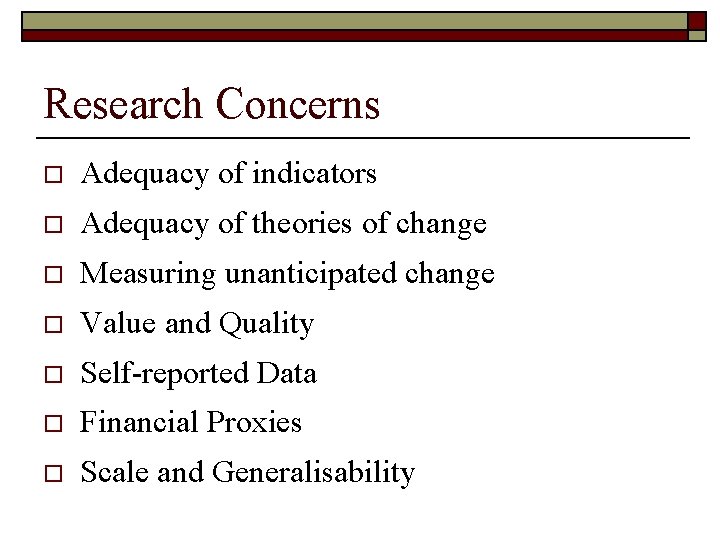 Research Concerns o Adequacy of indicators o Adequacy of theories of change o Measuring