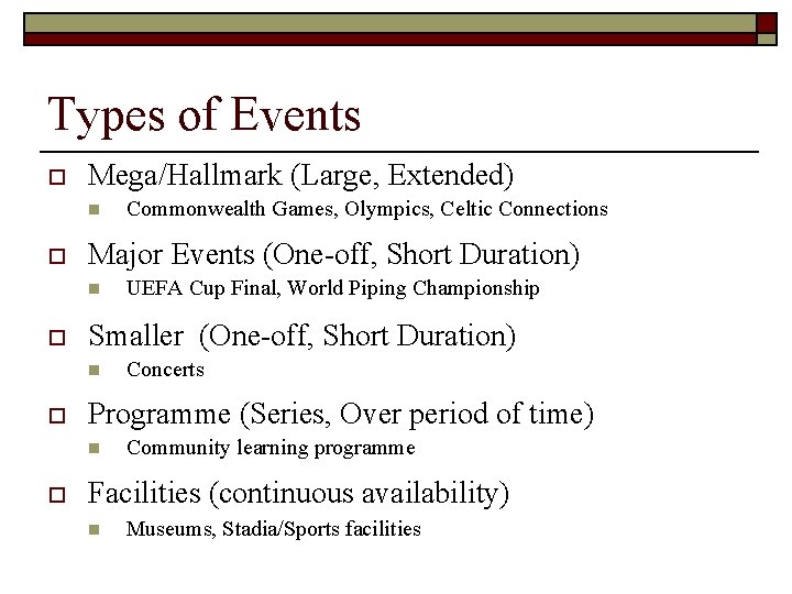 Types of Events o Mega/Hallmark (Large, Extended) n o Major Events (One-off, Short Duration)