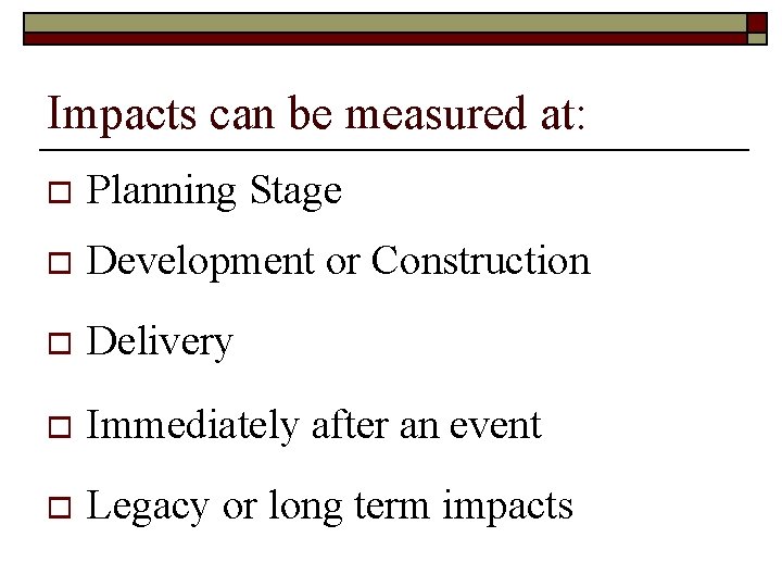 Impacts can be measured at: o Planning Stage o Development or Construction o Delivery