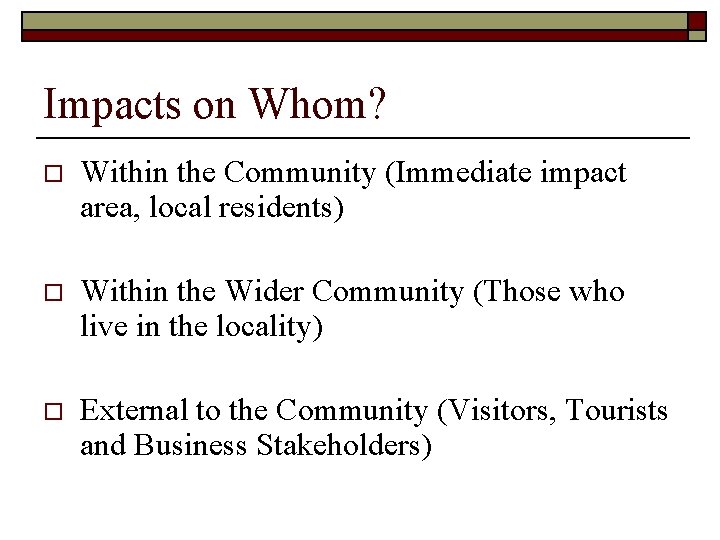 Impacts on Whom? o Within the Community (Immediate impact area, local residents) o Within