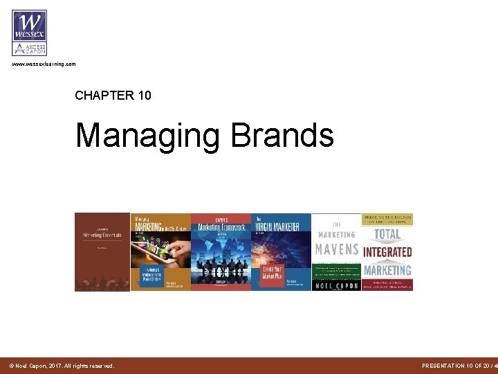 www. wessexlearning. com CHAPTER 10 Managing Brands © Noel Capon, 2017. All rights reserved. www. wessexlearning. com CHAPTER 10 Managing Brands © Noel Capon, 2017. All rights reserved.