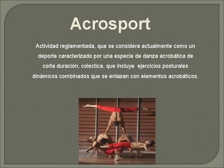 Acrosport Actividad reglamentada, que se considera actualmente como un deporte caracterizado por una especie