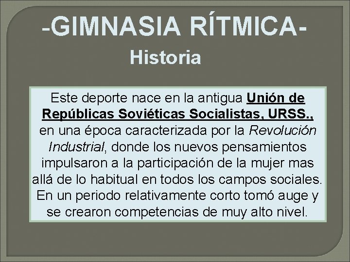 -GIMNASIA RÍTMICAHistoria Este deporte nace en la antigua Unión de Repúblicas Soviéticas Socialistas, URSS.