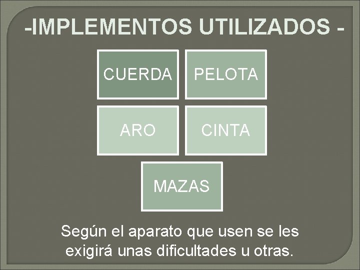 -IMPLEMENTOS UTILIZADOS CUERDA PELOTA ARO CINTA MAZAS Según el aparato que usen se les