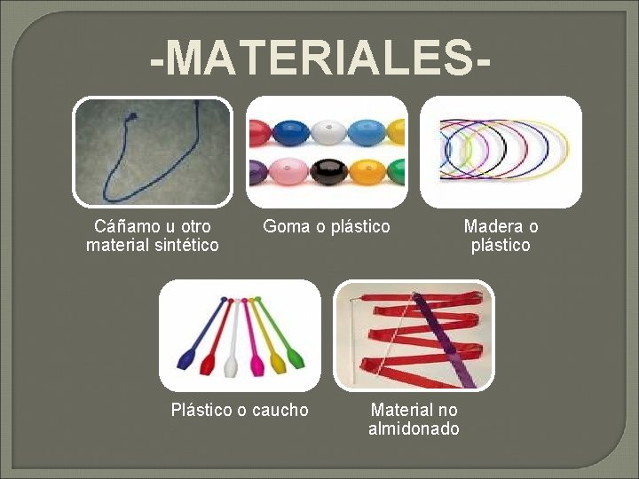 -MATERIALES- Cáñamo u otro material sintético Goma o plástico Plástico o caucho Material no