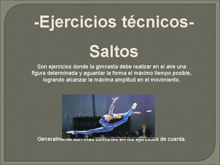-Ejercicios técnicos. Saltos Son ejercicios donde la gimnasta debe realizar en el aire una