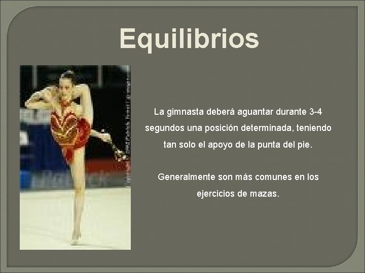 Equilibrios La gimnasta deberá aguantar durante 3 -4 segundos una posición determinada, teniendo tan