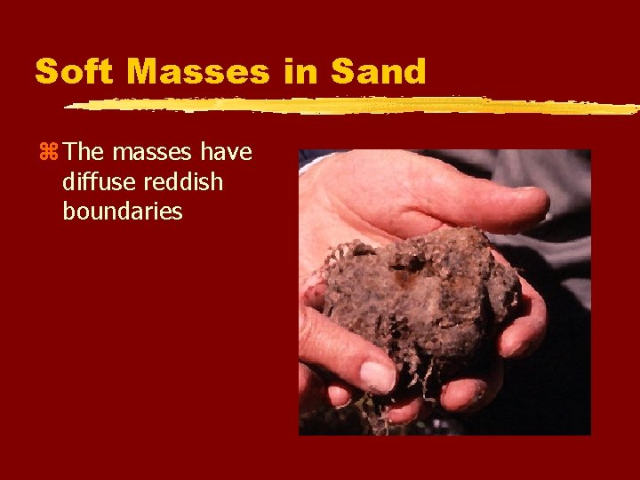Soft Masses in Sand z The masses have diffuse reddish boundaries 
