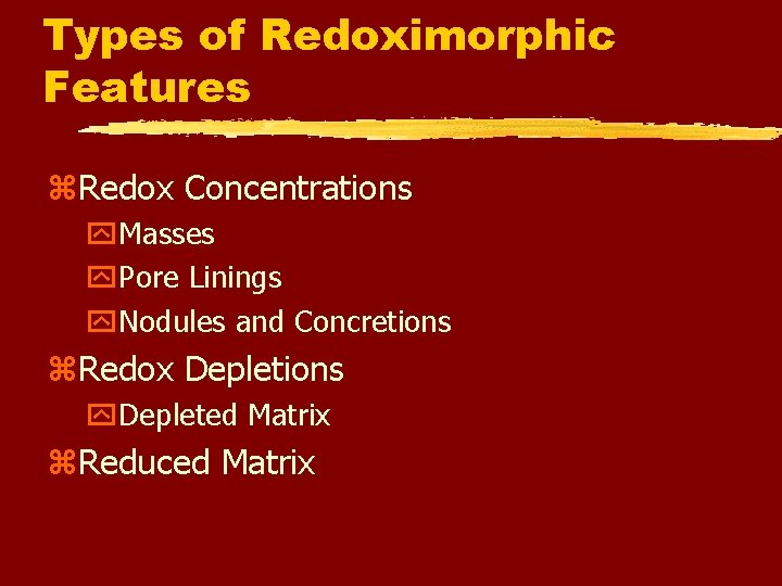 Types of Redoximorphic Features z. Redox Concentrations y. Masses y. Pore Linings y. Nodules